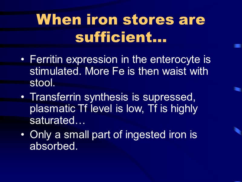 When iron stores are sufficient… Ferritin expression in the enterocyte is stimulated. More Fe